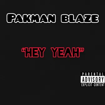 Hey Yeah by Pakman Blaze