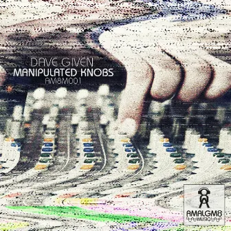 Manipulated Knobs EP by Dave Given