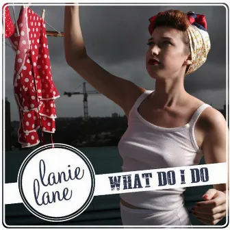 What Do I Do by Lanie Lane