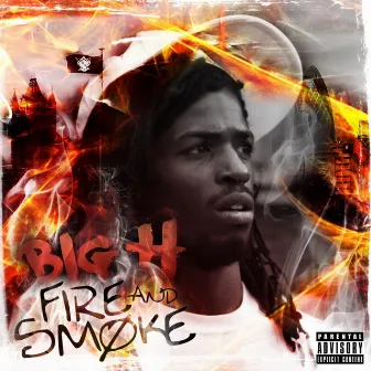 Fire and Smoke by Big H