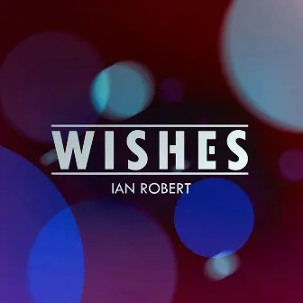 Wishes by Ian Robert