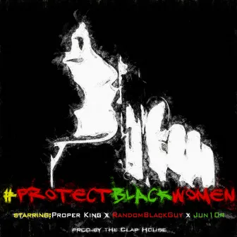 #ProtectBlackWomen by Proper King