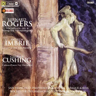 Rogers: Variations on a Song by Mussorgsky / Imbrie: Legend For Orchestra / Cushing: Cereus (Poem For Orchestra) by Theodore Bloomfield