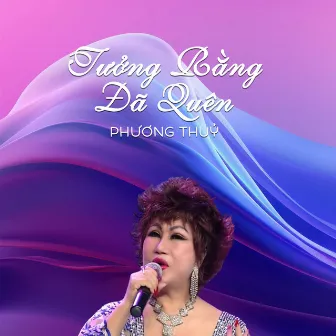 Tưởng Rằng Đã Quên - Phương Thủy by Phương Thủy