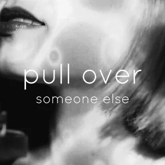 Someone Else by pull over