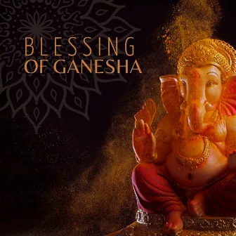 Blessing of Ganesha: Traditional Indian Music for Love, Joy & Abundance Meditation by Exotic Relax Music World