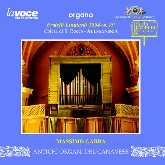 Organo Fratelli Lingiardi 1854 op. 107, Chiesa di S. Rocco, Alessandria (AL) by Massimo Gabba