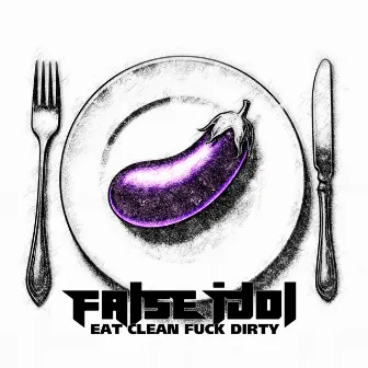 Eat Clean Fuck Dirty (Original Version) by False Idol