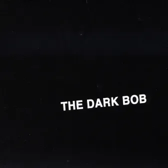 The Dark Album by The Dark Bob