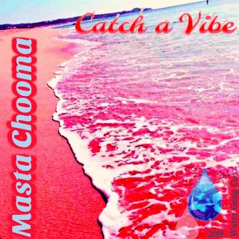 Catch a Vibe by Masta Chooma