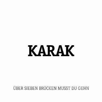 Über sieben Brücken musst du gehn by Karak