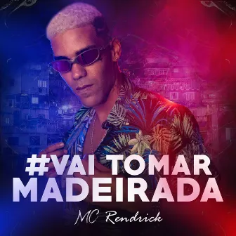 Vai Tomar Madeirada by MC Rendrick