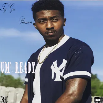 Um'. Ready by Ty'gee Ramon