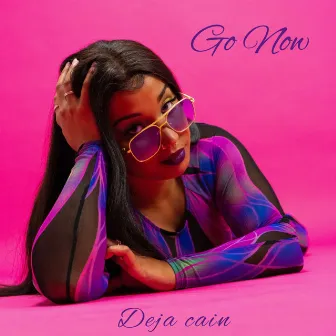 Go Now by Deja Cain