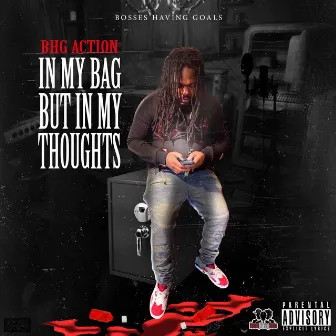 In My Bag but in My Thoughts by BHG Action