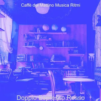 Doppio Espresso Rosso by Caffe del Mattino Musica Ritmi