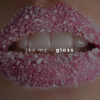 Gloss by LKX MC