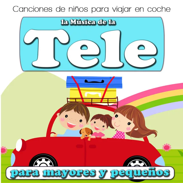 Canciones de Niños para Viajar en Coche. La Música de la Tele para Mayores y Pequeños