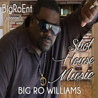 Shot House Music by Big Ro Williams