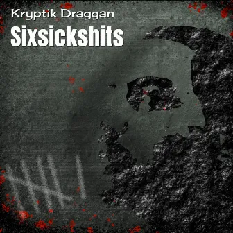 Sixsickshits by Kryptik Draggan