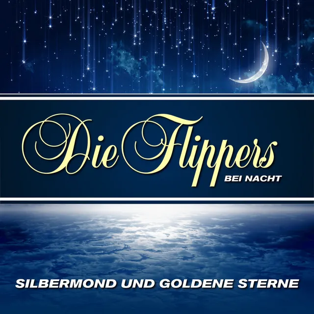 Silbermond und goldene Sterne - Die Flippers bei Nacht