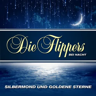 Silbermond und goldene Sterne - Die Flippers bei Nacht by Die Flippers