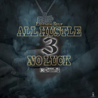 All Hustle No Luck 3 by Eastside Reup