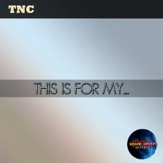 This Is for My... by TNC