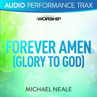 Forever Amen (Glory to God) [Audio Performance Trax] by Michael Neale