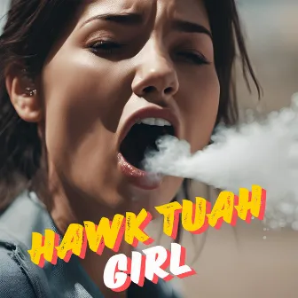 Hawk Tuah Girl by Hawk Tuah