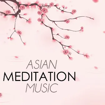 Asian Meditation Music - Oriental Songs for Deep Mindfulness Meditation by Asian Meditation Music Collective