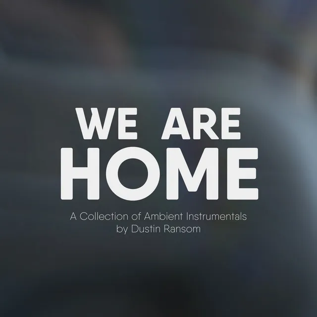 We Are Home: A Collection of Ambient Instrumentals