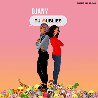 Tu oublies by Djany