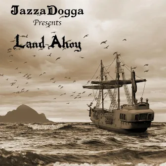 Land Ahoy by JazzaDogga