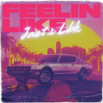 Feelin' Like by LBK