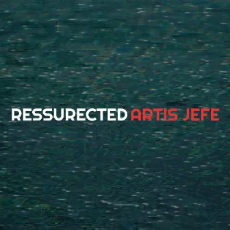 Ressurected by ARTIS JEFE