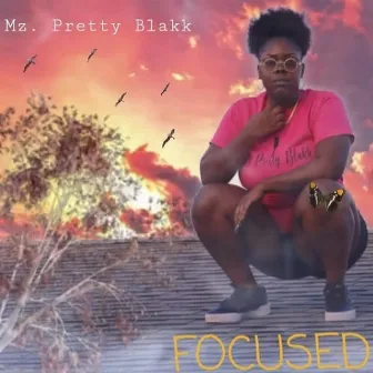 Focused by Mz. Pretty Blakk