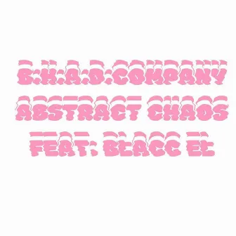 Abstract Chaos by B.H.A.D. Company