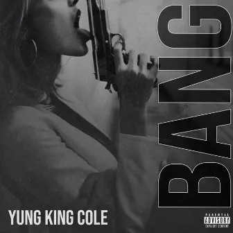 Bang by Yung.King.Cole