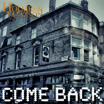 Come Back by Holmes&Watson