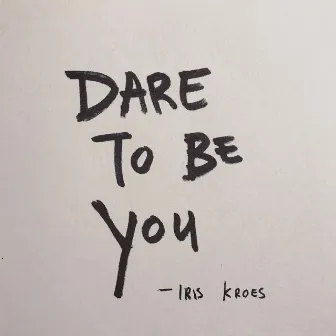 dare to be you by Iris Kroes