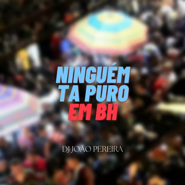 NINGUÉM TA PURO EM BH