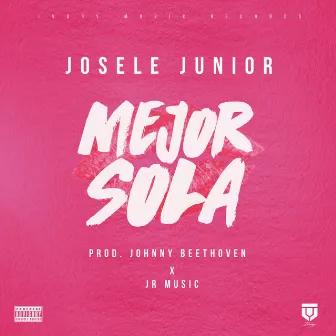 Mejor Sola by Josele Junior