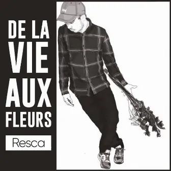 De la vie aux fleurs by Resca