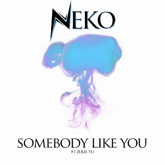 Somebody Like You by NEKO