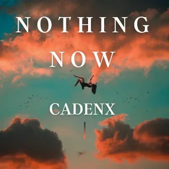 Nothing Now by CadenX