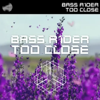 Too Close by Bass R1der