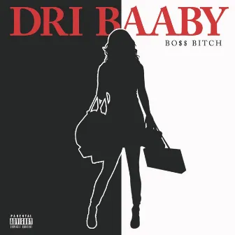 Bo$$ Bitch by Dri Baaby