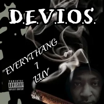 EVERYTHANG I LUV by D.E.V.I.O.S.