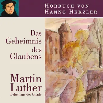 Luther - Das Geheimnis des Glaubens (Martin Luther. Leben aus der Gnade) by Hanno Herzler